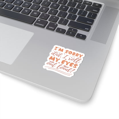 Stickers - I'm Sorry, Did I Roll My Eyes - Sarcastic Funny - Waterproof Vinyl