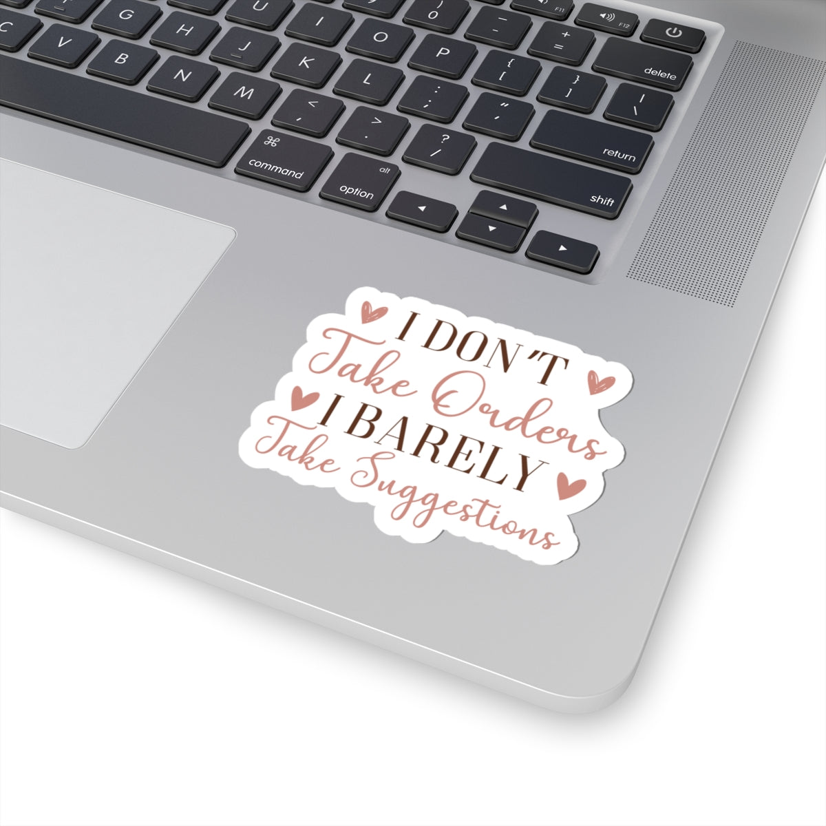 I don't take orders I barely take Suggestions - Sarcastic Funny - Waterproof Vinyl
