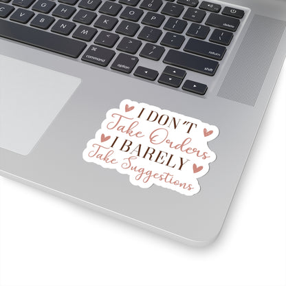 I don't take orders I barely take Suggestions - Sarcastic Funny - Waterproof Vinyl