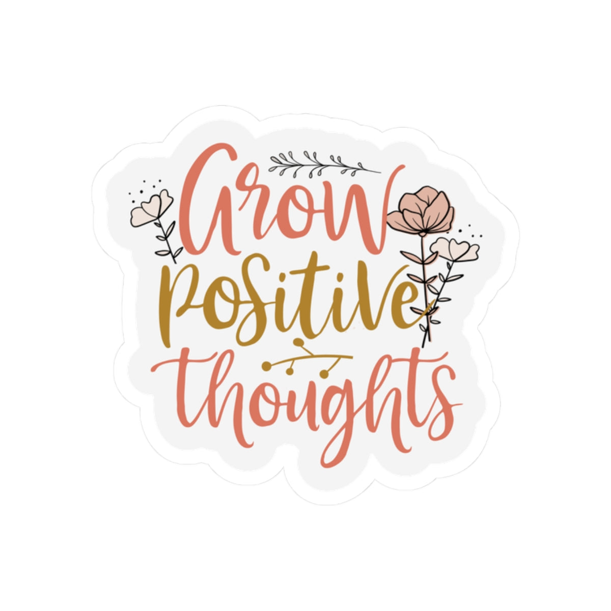 Grow Positive Thoughts Stickers — Floral Inspirational Kiss-Cut Decal