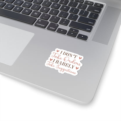 I don't take orders I barely take Suggestions - Sarcastic Funny - Waterproof Vinyl