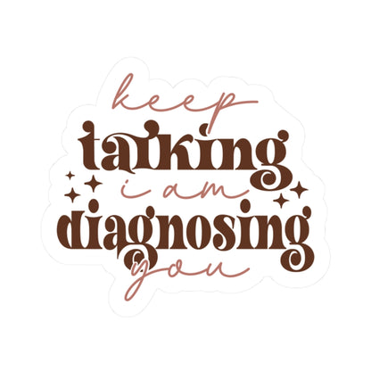 Stickers Keep Talking, I’m Diagnosing You Funny Kiss-Cut