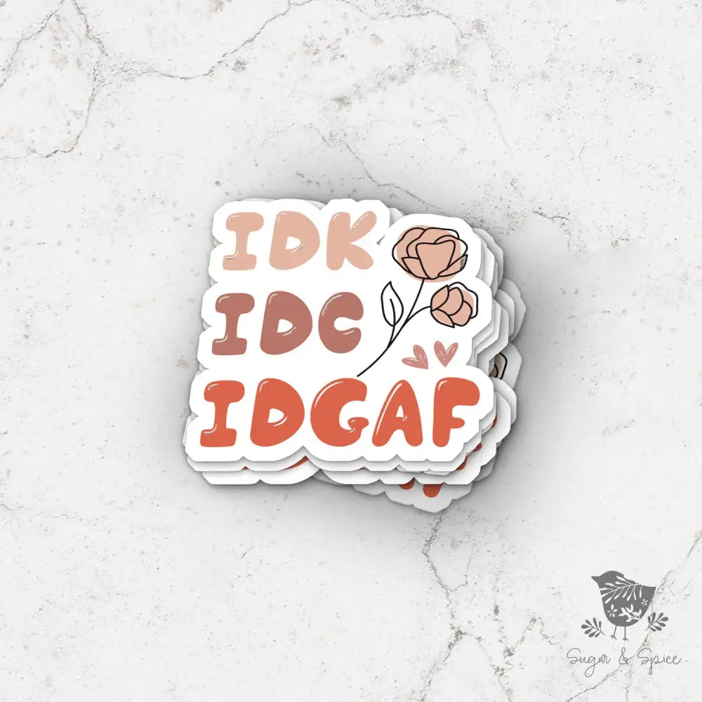 IDK. IDC. IDGAF Sarcasm Waterproof Transparent Sticker - Premium  from Sugar and Spice Invitations - Just $4! Shop now at Sugar and Spice Paper